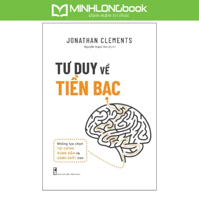 Sách: Tư Duy Về Tiền Bạc - Những Lựa Chọn Tài Chính Đúng Đắn Và Sáng Suốt Hơn