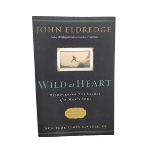 (PRELOVED) Wild at Heart - Discovering the Secret of a Mans Soul