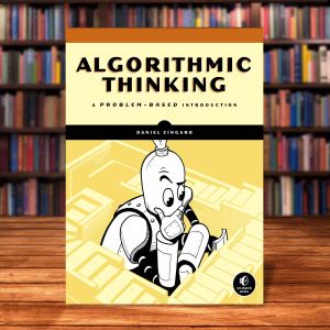 Algorithmic Thinking: A Problem-Based Introduction by Daniel Zingaro