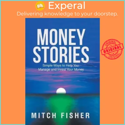 Money Stories : Simple Ways to Help You Manage and Invest Your Money by Mitch Fisher (US edition hardcover)