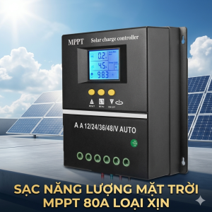 Máy Sạc Pin Mặt Trời MPPT 80A Thông Minh - Giải Pháp Tiết Kiệm Điện Tự Động Bảo Vệ Hệ Thống 24/7