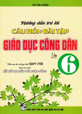 HƯỚNG DẪN TRẢ LỜI CÂU HỎI VÀ BÀI TẬP GIÁO DỤC CÔNG DÂN LỚP 6 (BÁM SÁT SGK KẾT NỐI TRI THỨC VỚI CUỘC SỐNG) - HA