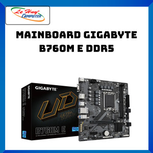 Mainboard Gigabyte B760M E DDR5 - Hàng Chính Hãng