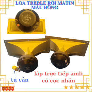 Loa treble rời Matin họng màu đồng kèm tụ cản lắp trực tiếp amli công suất 150w  -giá 1 cặp