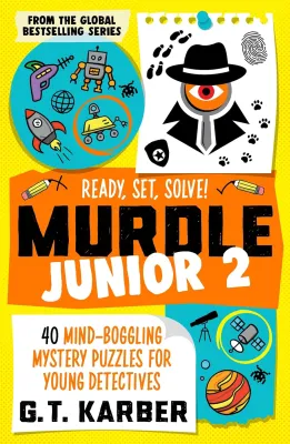 Murdle Junior 2: Ready Set Solve!: 40 Mind-Boggling Mystery Puzzles for Young Detectives (Paperback)
