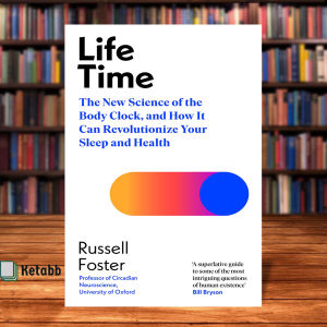 Life Time: The New Science of the Body Clock and How It Can Revolutionize Your Sleep and Health by Russell Foster [High Quality Paperback]