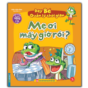 Sách - Rèn luyện kỹ năng sống cho trẻ (2-10 tuổi) - Dạy bé quản lý thời gian - Mẹ ơi mấy giờ rồi?