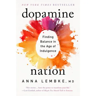Be Yourself Dopamine Nation : Finding Balance in the Age of Indulgence