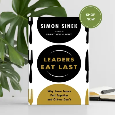 Leaders Eat Last: Why Some Teams Pull Together and Others Dont