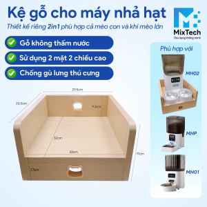 KỆ GỖ CHO MÁY NHẢ HẠT TỰ ĐỘNG – THIẾT KẾ RIÊNG CHO NHIỀU DÒNG MÁY NHẢ HẠT THÚ CƯNG - MIXTECH