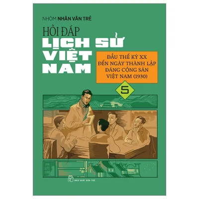 Fahasa - Hỏi Đáp Lịch Sử Việt Nam - Tập 5 - Đầu Thế Kỷ XX Đến Ngày Thành Lập Đảng Cộng Sản Việt Nam (1930)
