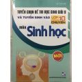 Sách - Tuyển chọn đề thi học sinh giỏi 9 và tuyển sinh vào lớp 10 chuyên môn Sinh Học. 