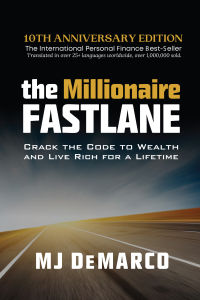 The Millionaire Fastlane: Crack the Code to Wealth and Live Rich for a Lifetime by MJ DeMarco