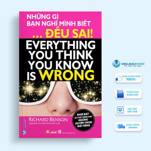 Sách - Những Gì Bạn Nghĩ Mình Biết Đều Sai-Vanlangbooks