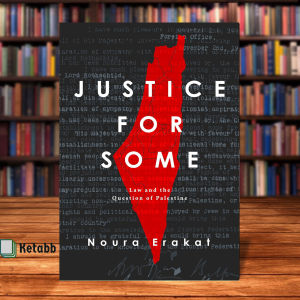 Justice for Some: Law and the Question of Palestine by Noura Erakat [High Quality Paperback]