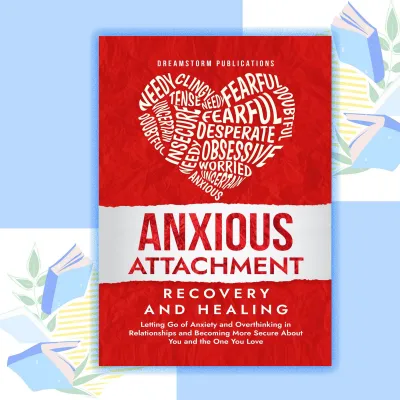Anxious Attachment Recovery and Healing by Dreamstorm Publications (paperback)