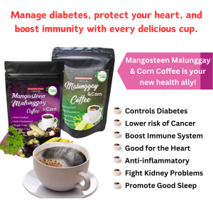 Mangosteen Malunggay & Corn Coffee Controls Diabetes Lower risk of Cancer Boost Immune System Good for the Heart Anti-inflammatory Fight Kidney Problems Promote Good Sleep