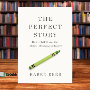 The Perfect Story: How to Tell Stories that Inform Influence and Inspire by Karen Eber [High Quality Paperback]