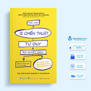 Sách - Thực Hành 12 Chiến Thuật Tư Duy Ra Quyết Định-Vanlangbooks