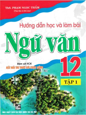 Sách-Hướng Dẫn Học Và Làm Bài Ngữ Văn 12 - Tập 1