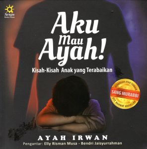Buku Pengetahuan - Aku Mau Ayah - Kisah Kisah Anak Yang Terabaikan