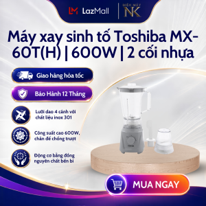 Máy xay sinh tố Toshiba MX-60T(H) | 600W 2 cối nhựa | Bảo hành chính hãng 12 tháng