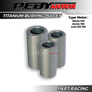 Titanium Bushing Pulley Jangeby Nmax Aerox 155 Lexi Aerox Alpha Nmax Neo S Bos Bosh Rumah Roller
