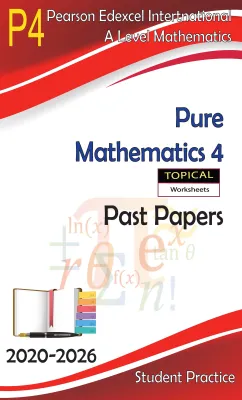 A Level EDEXCEL Pure Mathematics (P4) -Topical Past Papers (Students Book) [Year 2005-May/June 2026] + Digital Mark Scheme (gift)