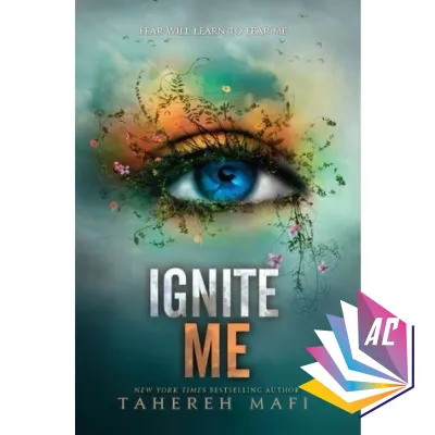 Shatter Me Series : Shatter Me Unravel Me Ignite Me Restore Me Defy Me Imagine Me Imagine Me Believe Me Fine