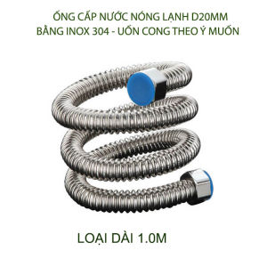 01 Ống cấp nước nóng lạnh inox 304 thể hệ mới d20mm dùng cho bình nóng lạnh vòi nước các loại (1-1.5m tùy chọn)