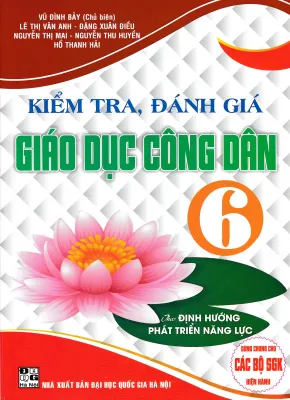 KIỂM TRA ĐÁNH GIÁ GIÁO DỤC CÔNG DÂN 6 (DÙNG CHUNG CHO CÁC BỘ SGK HIỆN HÀNH) - HA