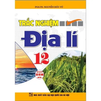 Sách - Trắc Nghiệm Địa Lí Lớp 12 - Dùng Chung Các Bộ SGK Hiện Hành - Nguyễn Đức Vũ - Hồng Ân