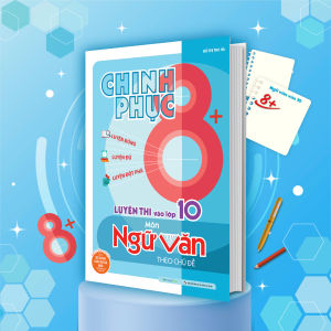 Sách Chinh phục 8+ luyện thi vào lớp 10 môn Ngữ Văn theo chủ đề (Sách mới nhất 2025)