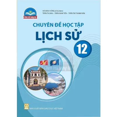 Sách giáo khoa Chuyên đề học tập Lịch Sử 12- Chân Trời Sáng Tạo (Kèm Nilon bọc Sách)