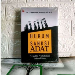 HUKUM dan SANKSI ADAT Perspektif Pembaharuan Hukum Pidana Dr. I Dewa Made Suartha S.H. M.H. SETARA PRESS AJ-HKM-PDN
