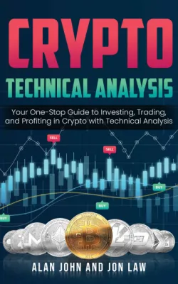 Crypto Technical Analysis: Your One-Stop Guide to Investing Trading and Profiting in Crypto with Technical Analysis