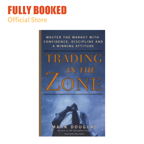 Trading In The Zone: Master The Market With Confidence, Discipline And ...