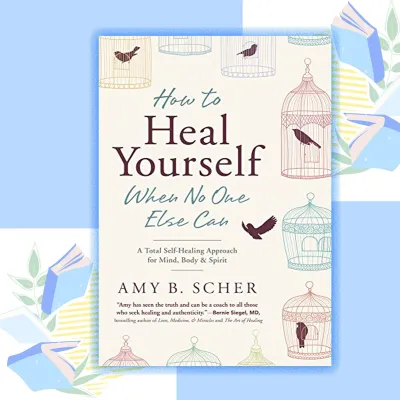 How to Heal Yourself When No One Else Can by Amy B. Scher (paperback)