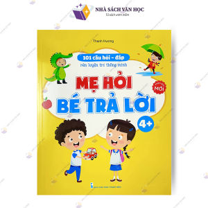 Sách - 101 Câu Hỏi Đáp Rèn Trí Thông Minh - Mẹ Hỏi Bé Trả Lời Cho Bé 4-5 Tuổi