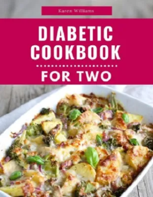 Diabetic Cookbook For Two: Delicious and Healthy Diabetic Friendly Recipes For 2 (Diabetic Diet Cooking #1)