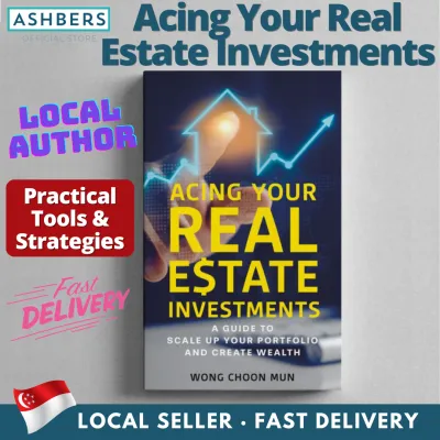 Acing Your Real Estate Investments - Wong Choon Mun | A guide to scale up your portfolio and create wealth
