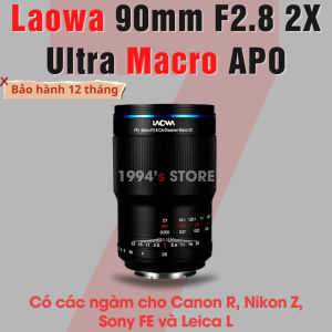 Ống kính Laowa 90mm F2.8 2X Ultra Macro APO dành cho FullFrame : Sony FE Canon R Nikon Z và Leica L