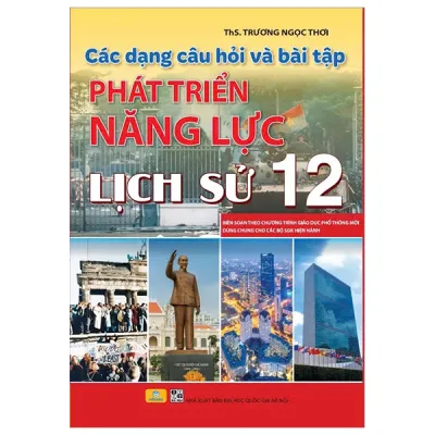 Fahasa - Sách - Các Dạng Câu Hỏi Và Bài Tập Phát Triển Năng Lực Lịch Sử 12 (Biên Soạn Theo Chương Trình Giáo Dục Phổ Thông Mới - Dùng Chung Cho Các Bộ SGK Hiện Hành)