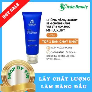 Kem Chống Nắng MH LUXURY– Kem chống nắng bảo vệ da dưỡng sáng & chống lão hóa 100ml