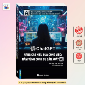 Sách - ChatGPT – Nâng Cao Hiệu Quả Công Việc: Nắm Vững Công Cụ Sản Xuất AI