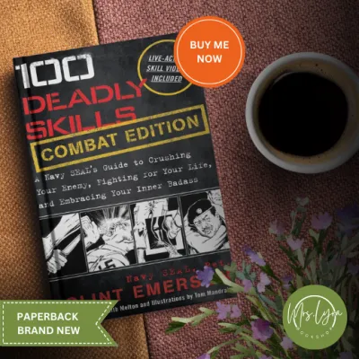 100 Deadly Skills: COMBAT EDITION: A Navy SEALs Guide to Crushing Your Enemy Fighting for Your Life and Embracing Your Inner Badass Paperback