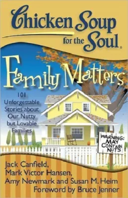 Chicken soup for the soul: family matters: 101 unforgettable stories about our nutty but lovable families