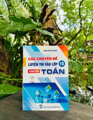 Các Chuyên Đề Luyện Thi Vào Lớp 10 Chuyên Toán