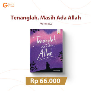 Tenanglah Masih Ada Allah oleh Murnisetya Best Seller - Gema Insani