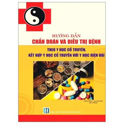 Fahasa - Sách - Hướng Dẫn Chuẩn Đoán Và Điều Trị Bệnh Theo Y Học Cổ Truyền Kết Hợp Y Học Cổ Truyền Và Y Học Hiện Đại